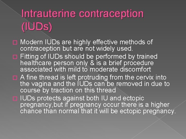 Intrauterine contraception (IUDs) Modern IUDs are highly effective methods of contraception but are not