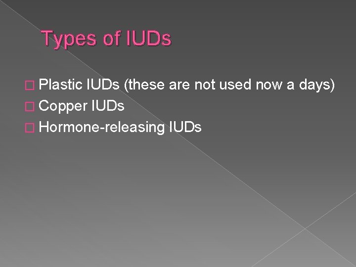 Types of IUDs � Plastic IUDs (these are not used now a days) �