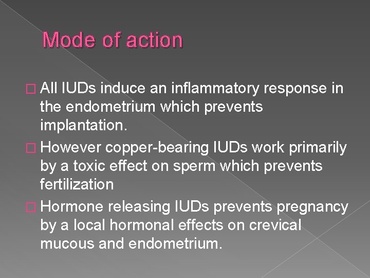 Mode of action � All IUDs induce an inflammatory response in the endometrium which