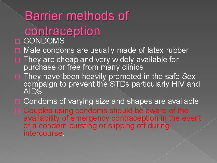 Barrier methods of contraception CONDOMS Male condoms are usually made of latex rubber They