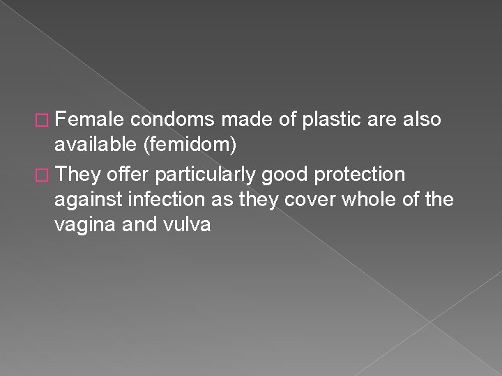 � Female condoms made of plastic are also available (femidom) � They offer particularly