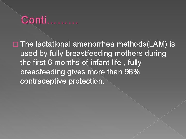 Conti……… � The lactational amenorrhea methods(LAM) is used by fully breastfeeding mothers during the