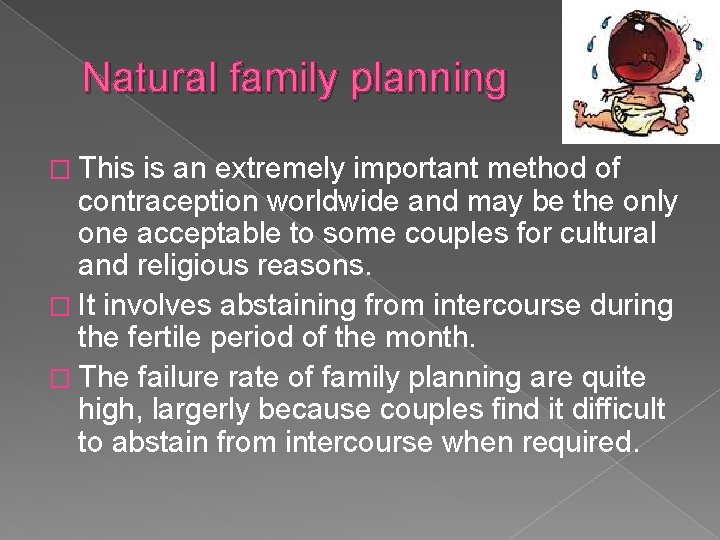 Natural family planning � This is an extremely important method of contraception worldwide and
