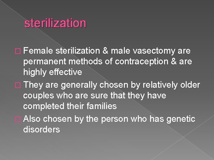 sterilization � Female sterilization & male vasectomy are permanent methods of contraception & are