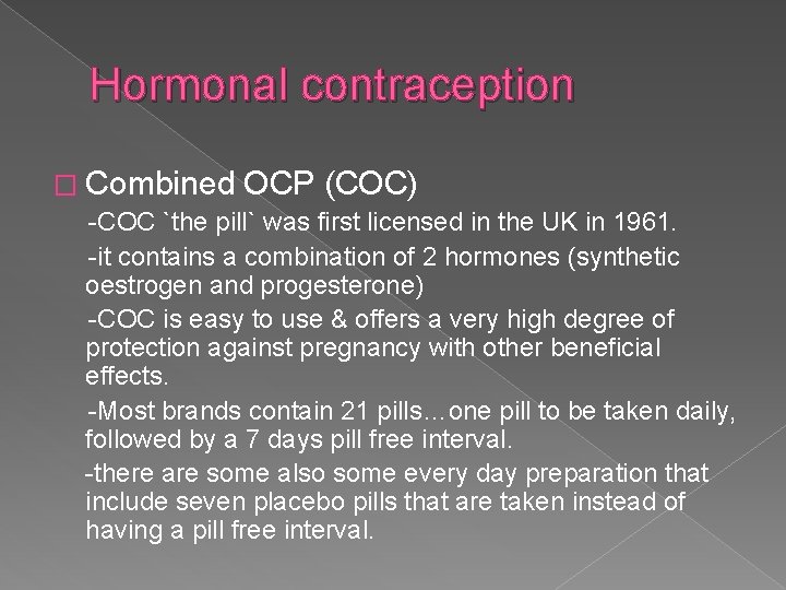 Hormonal contraception � Combined OCP (COC) -COC `the pill` was first licensed in the