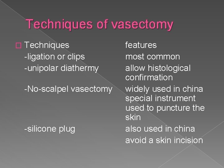 Techniques of vasectomy � Techniques -ligation or clips -unipolar diathermy -No-scalpel vasectomy -silicone plug