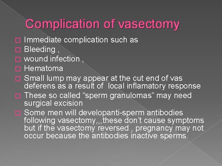 Complication of vasectomy Immediate complication such as Bleeding , wound infection , Hematoma Small