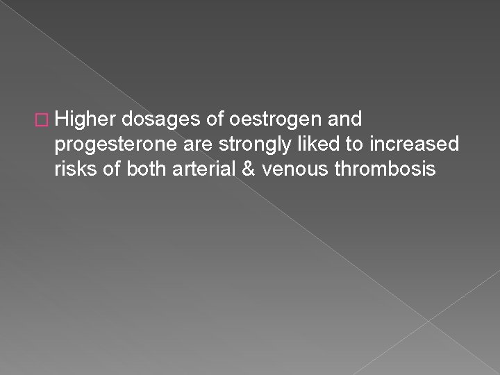 � Higher dosages of oestrogen and progesterone are strongly liked to increased risks of
