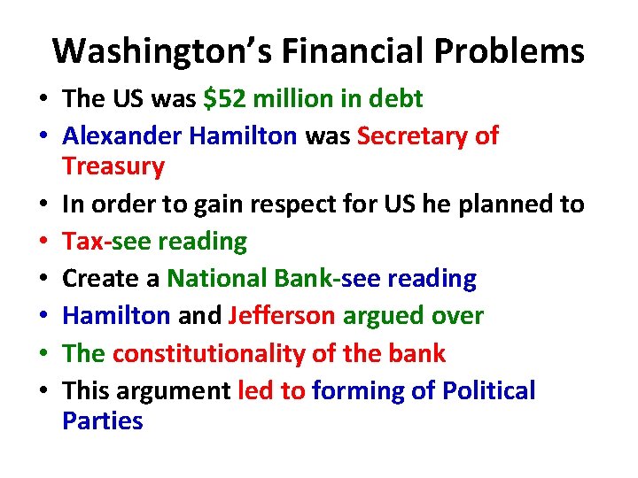 Washington’s Financial Problems • The US was $52 million in debt • Alexander Hamilton