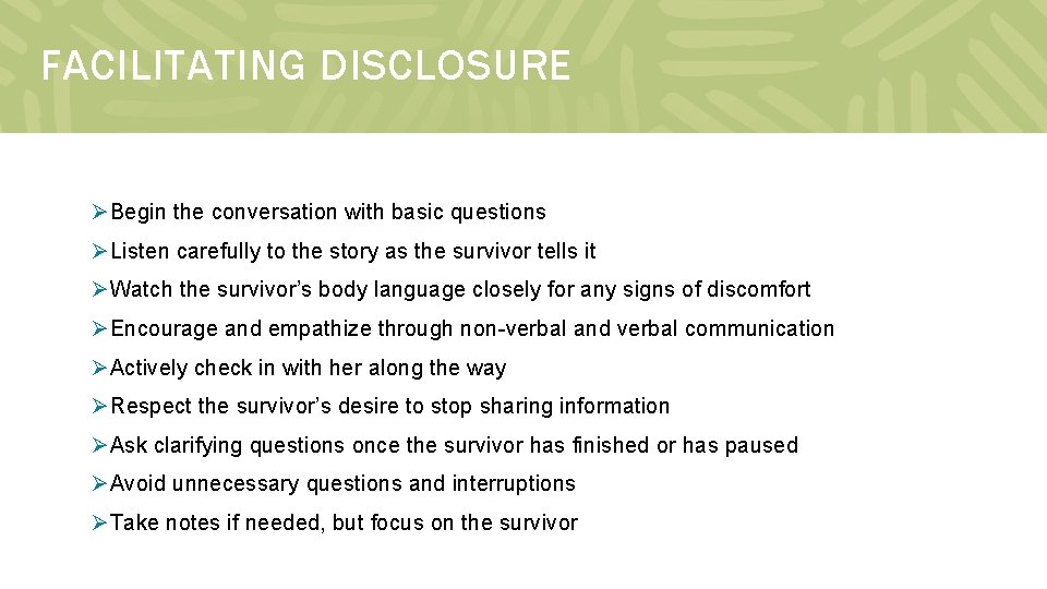 FACILITATING DISCLOSURE ØBegin the conversation with basic questions ØListen carefully to the story as