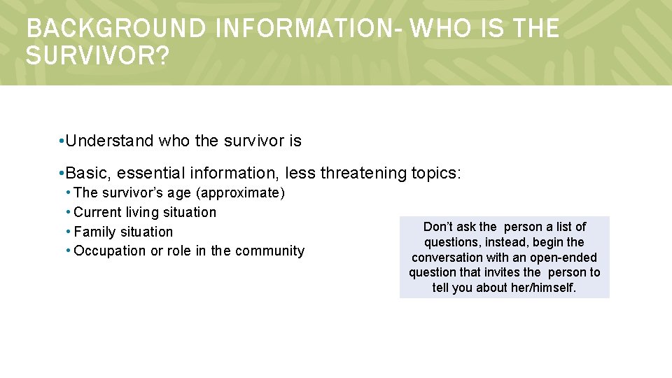 BACKGROUND INFORMATION- WHO IS THE SURVIVOR? • Understand who the survivor is • Basic,