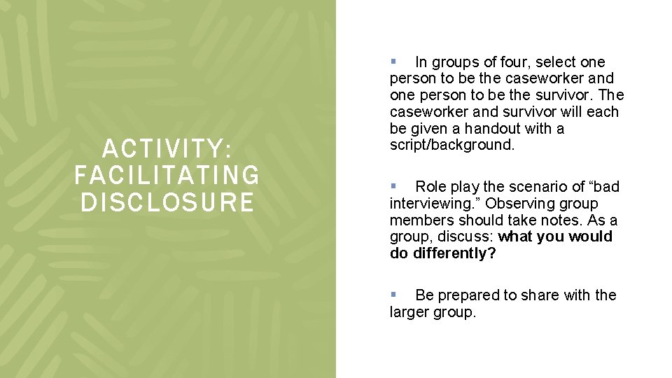 ACTIVITY: FACILITATING DISCLOSURE § In groups of four, select one person to be the