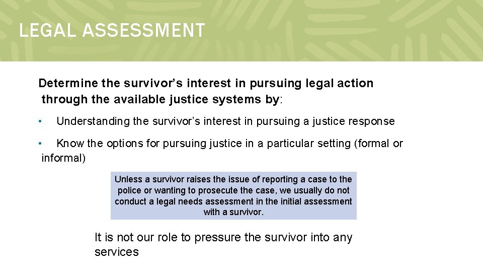 LEGAL ASSESSMENT Determine the survivor’s interest in pursuing legal action through the available justice