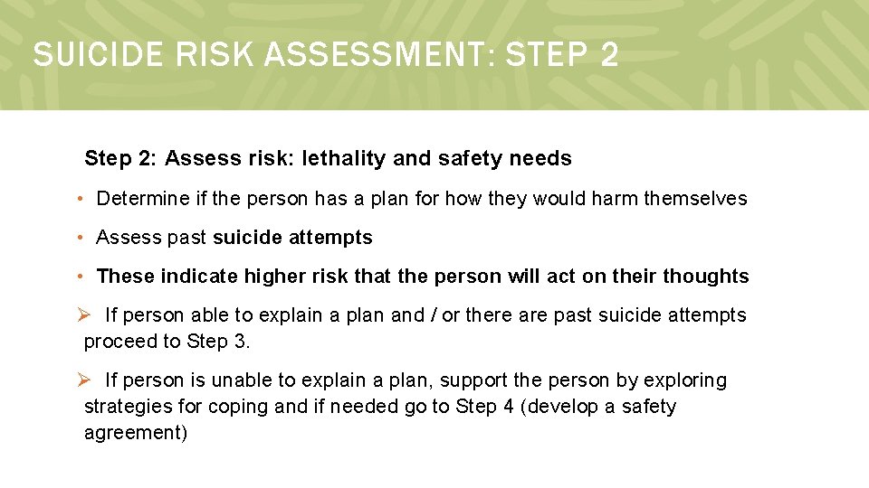 SUICIDE RISK ASSESSMENT: STEP 2 Step 2: Assess risk: lethality and safety needs •
