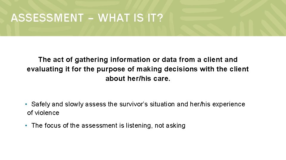 ASSESSMENT – WHAT IS IT? The act of gathering information or data from a