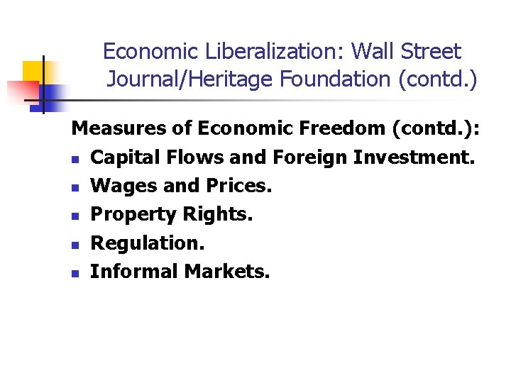 Economic Liberalization: Wall Street Journal/Heritage Foundation (contd. ) Measures of Economic Freedom (contd. ):