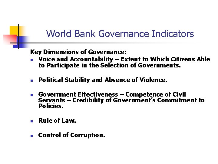 World Bank Governance Indicators Key Dimensions of Governance: n Voice and Accountability – Extent