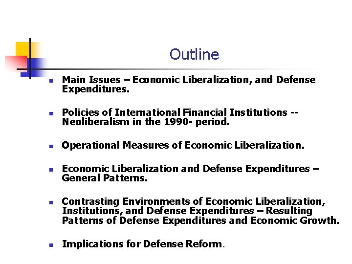 Outline n Main Issues – Economic Liberalization, and Defense Expenditures. n Policies of International