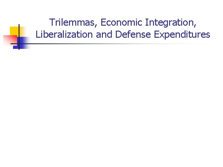 Trilemmas, Economic Integration, Liberalization and Defense Expenditures 