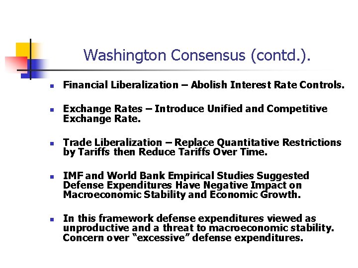Washington Consensus (contd. ). n Financial Liberalization – Abolish Interest Rate Controls. n Exchange