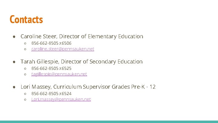 Contacts ● Caroline Steer, Director of Elementary Education ○ ○ 856 -662 -8505 x