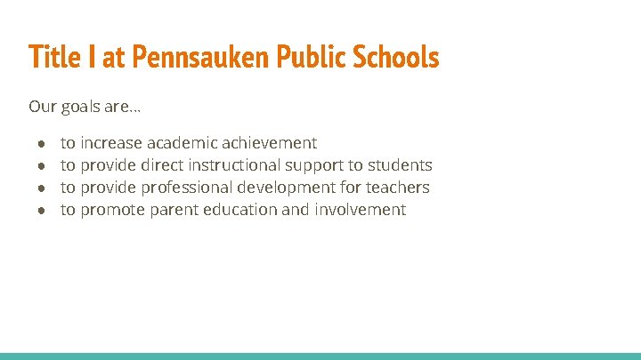 Title I at Pennsauken Public Schools Our goals are… ● ● to increase academic