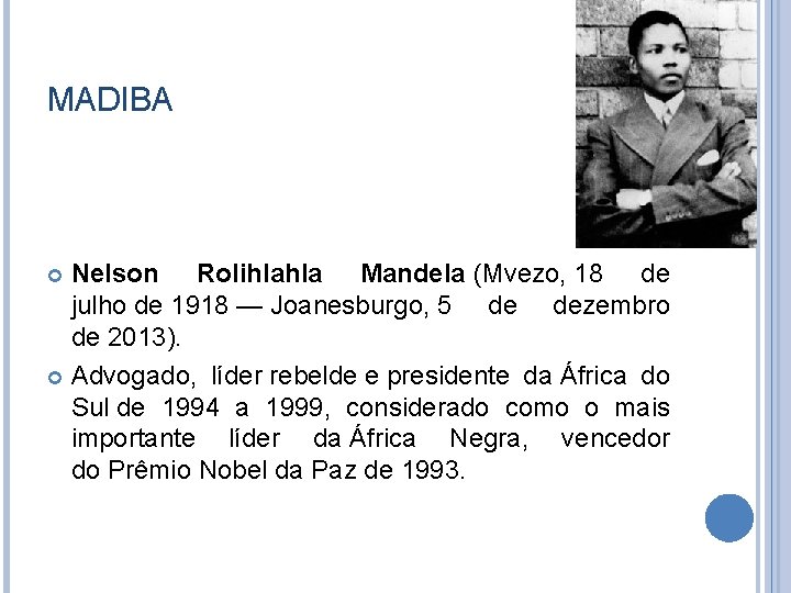MADIBA Nelson Rolihlahla Mandela (Mvezo, 18 de julho de 1918 — Joanesburgo, 5 de