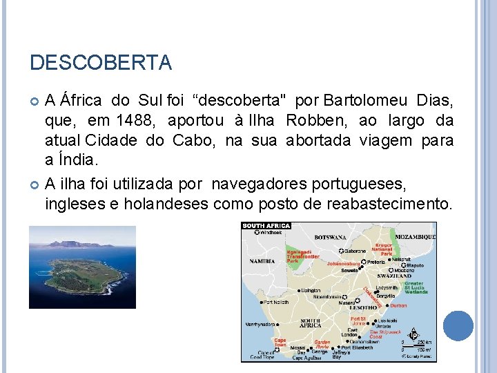 DESCOBERTA A África do Sul foi “descoberta" por Bartolomeu Dias, que, em 1488, aportou