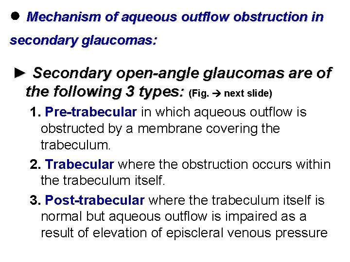 ● Mechanism of aqueous outflow obstruction in secondary glaucomas: ► Secondary open-angle glaucomas are