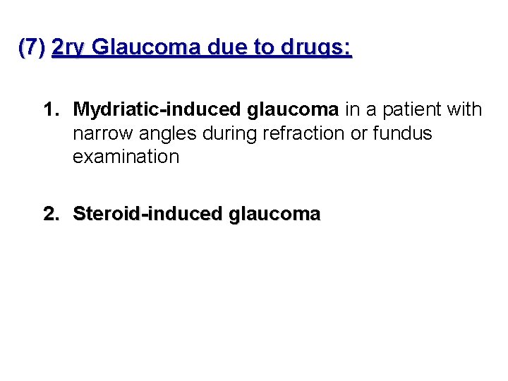 (7) 2 ry Glaucoma due to drugs: 1. Mydriatic-induced glaucoma in a patient with