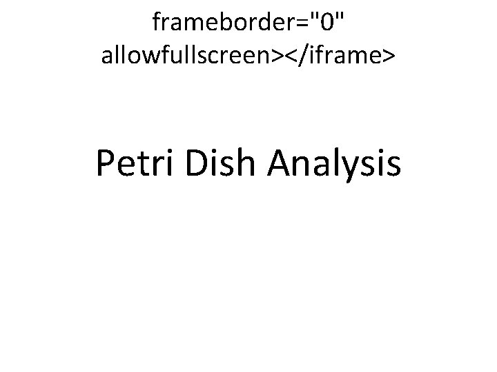frameborder="0" allowfullscreen></iframe> Petri Dish Analysis 