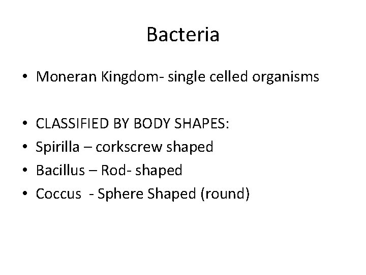 Bacteria • Moneran Kingdom- single celled organisms • • CLASSIFIED BY BODY SHAPES: Spirilla