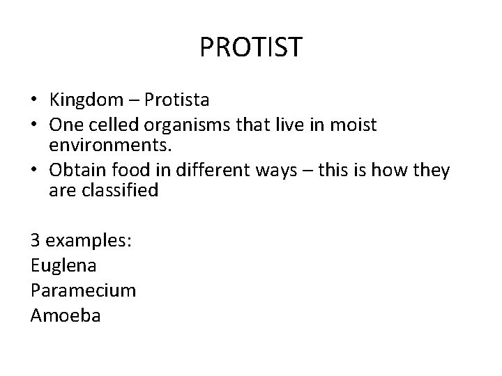 PROTIST • Kingdom – Protista • One celled organisms that live in moist environments.