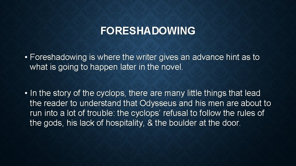 FORESHADOWING • Foreshadowing is where the writer gives an advance hint as to what