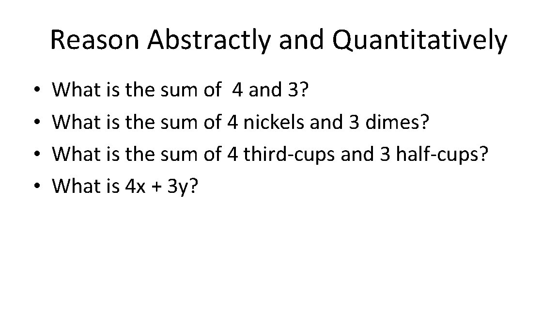 Reason Abstractly and Quantitatively • • What is the sum of 4 and 3?