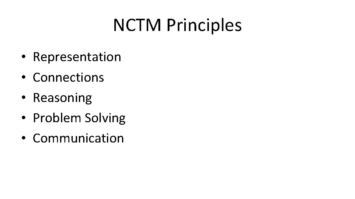 NCTM Principles • • • Representation Connections Reasoning Problem Solving Communication 