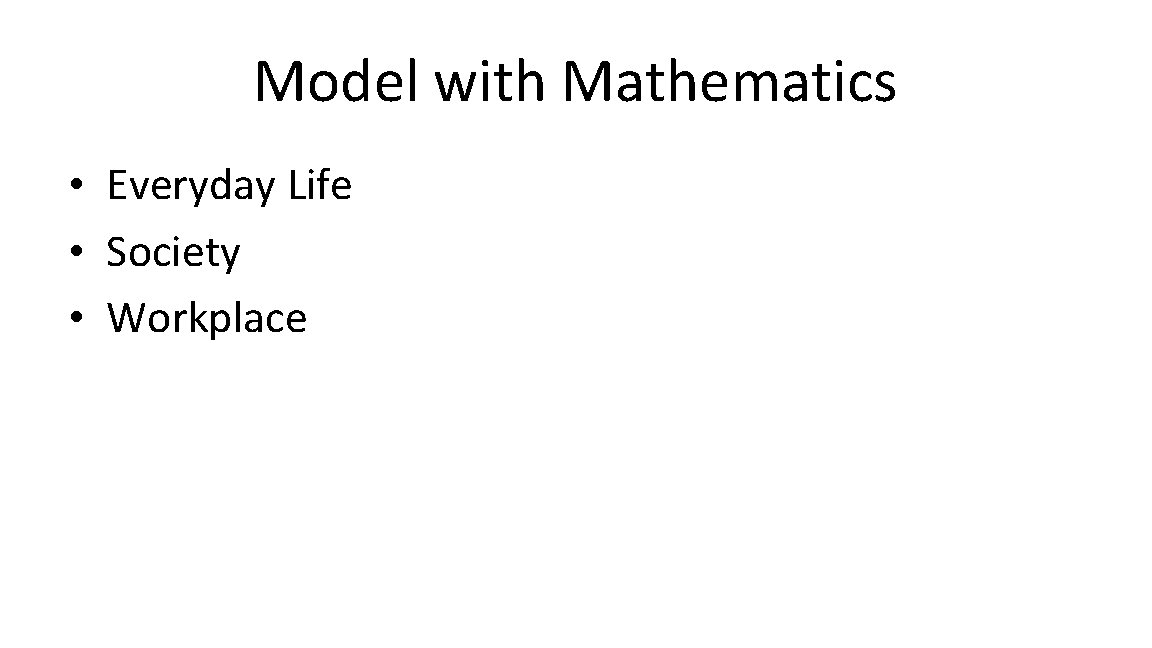 Model with Mathematics • Everyday Life • Society • Workplace 