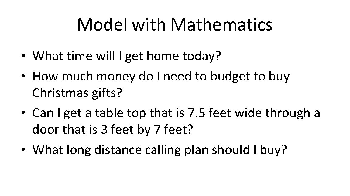 Model with Mathematics • What time will I get home today? • How much