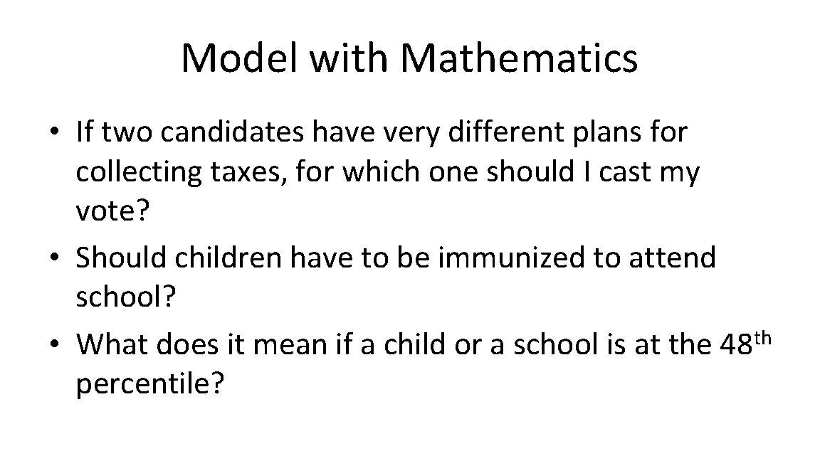 Model with Mathematics • If two candidates have very different plans for collecting taxes,