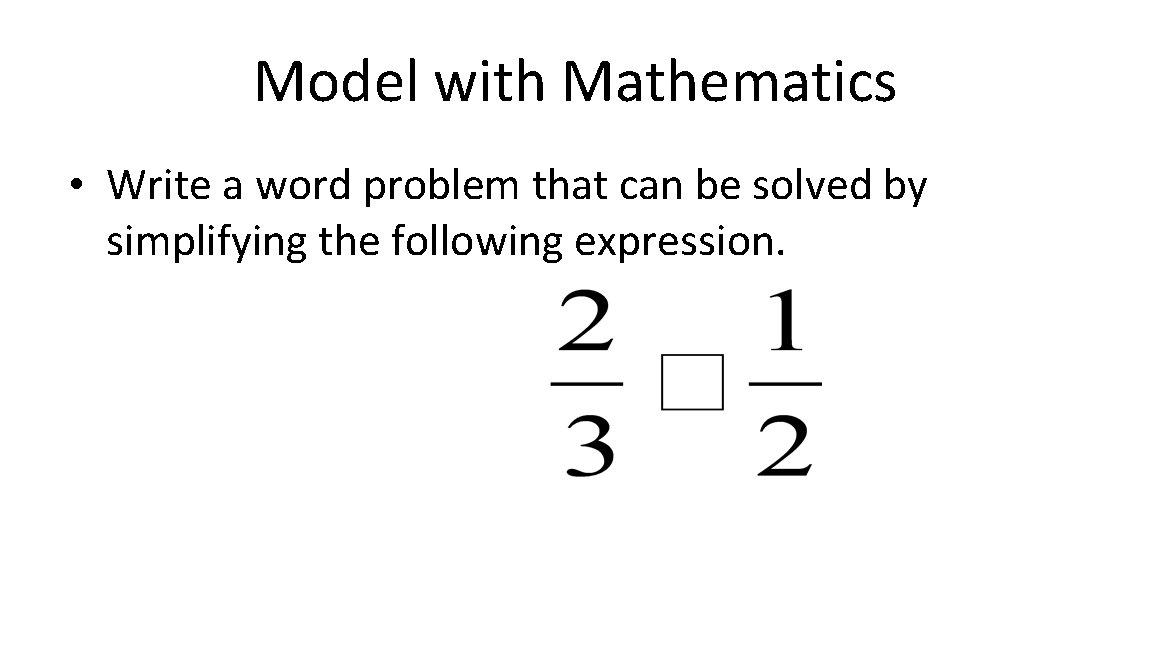 Model with Mathematics • Write a word problem that can be solved by simplifying