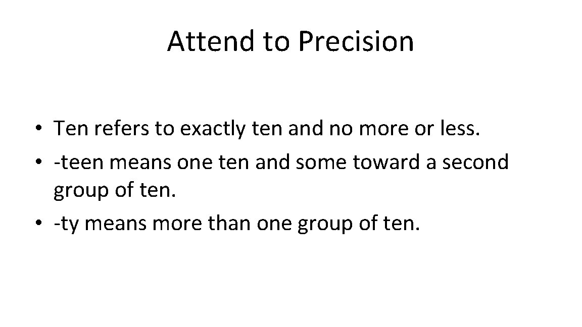 Attend to Precision • Ten refers to exactly ten and no more or less.