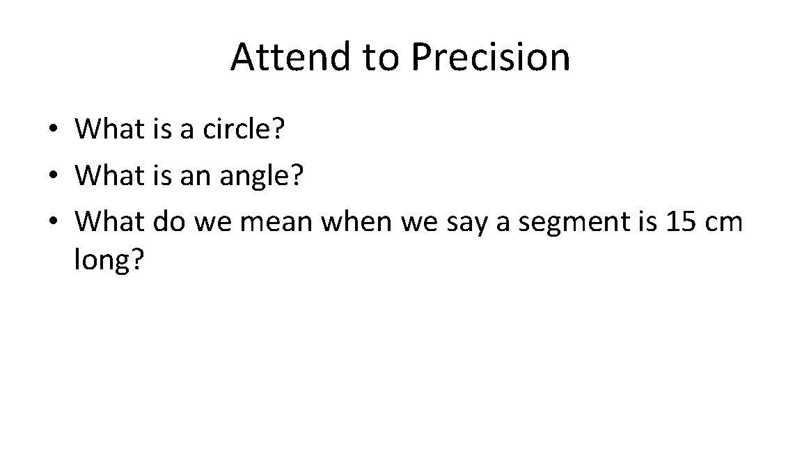 Attend to Precision • What is a circle? • What is an angle? •
