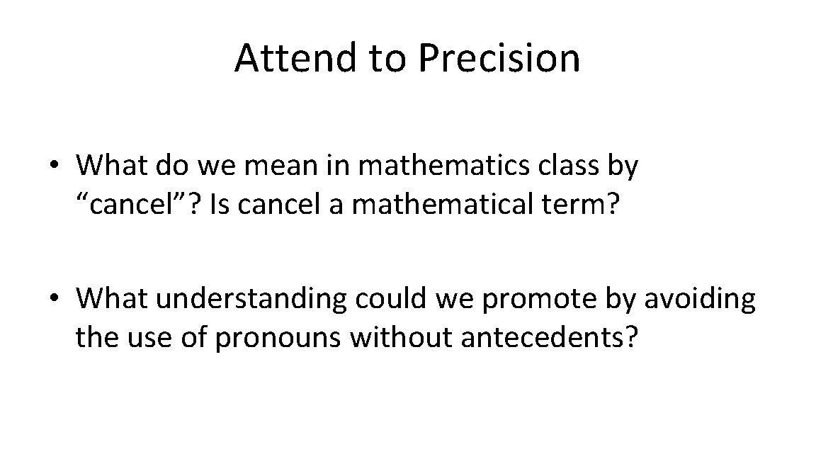 Attend to Precision • What do we mean in mathematics class by “cancel”? Is