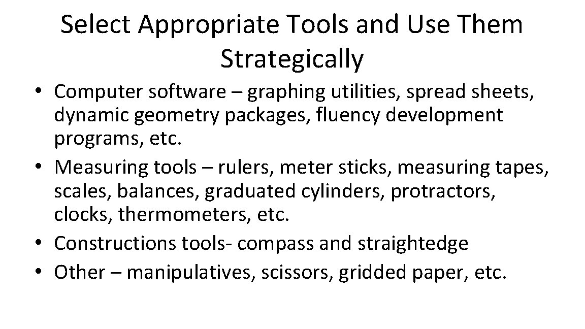 Select Appropriate Tools and Use Them Strategically • Computer software – graphing utilities, spread