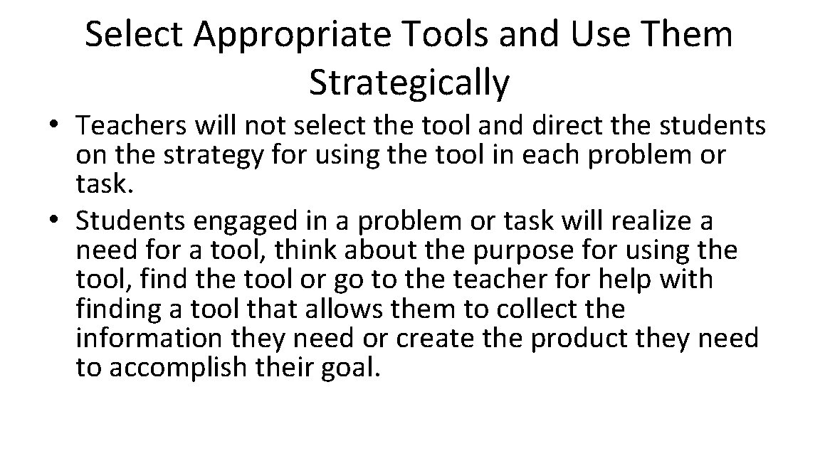 Select Appropriate Tools and Use Them Strategically • Teachers will not select the tool