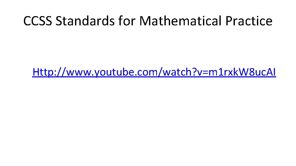 CCSS Standards for Mathematical Practice Http: //www. youtube. com/watch? v=m 1 rxk. W 8