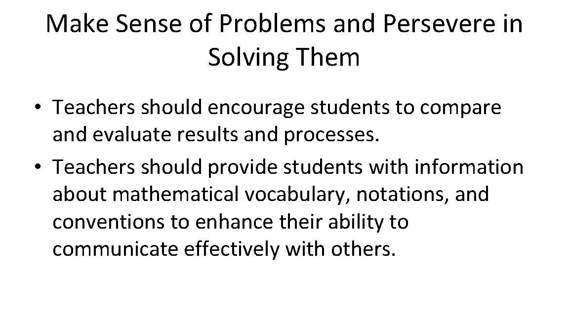Make Sense of Problems and Persevere in Solving Them • Teachers should encourage students