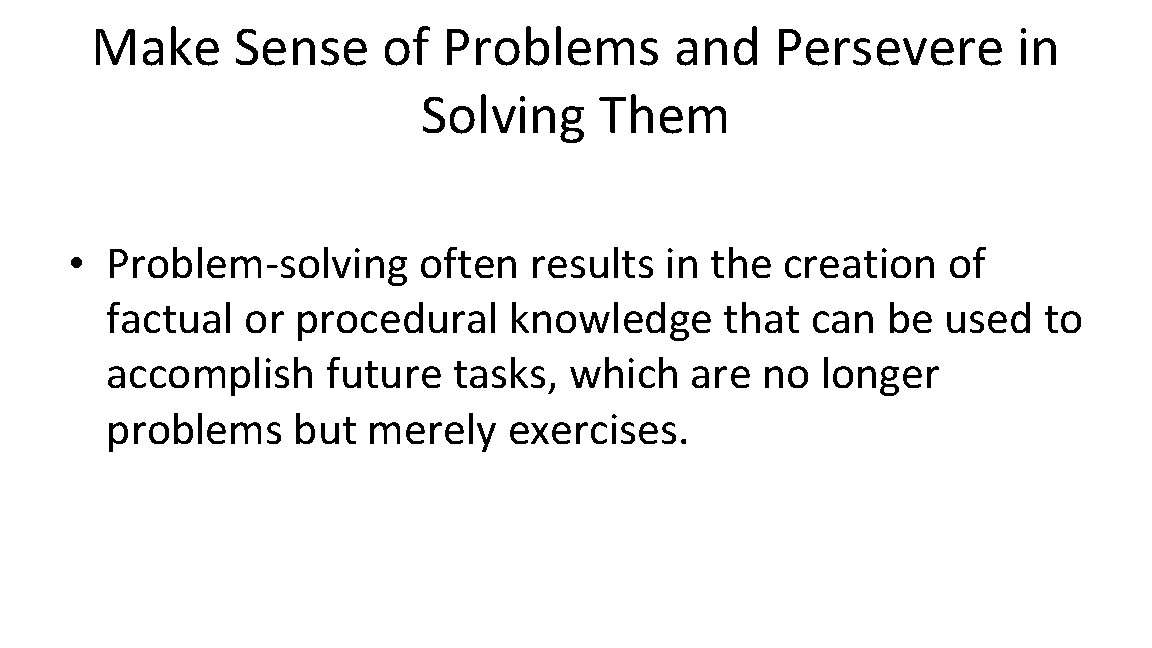 Make Sense of Problems and Persevere in Solving Them • Problem-solving often results in