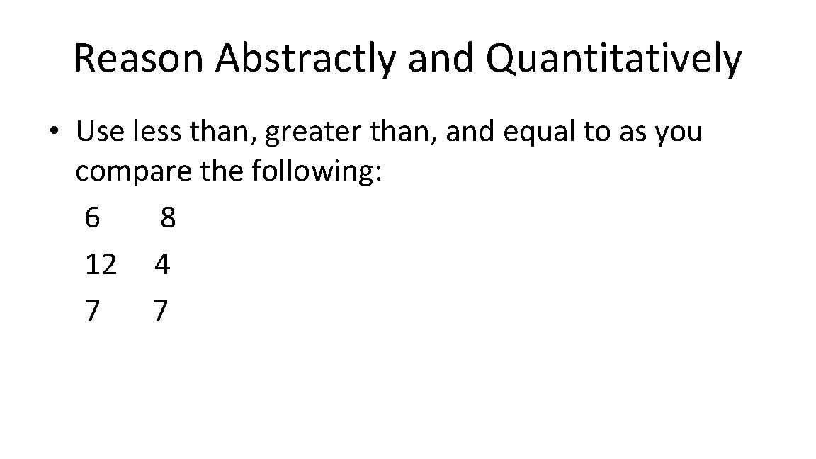 Reason Abstractly and Quantitatively • Use less than, greater than, and equal to as