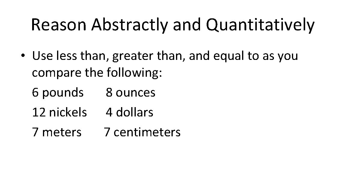 Reason Abstractly and Quantitatively • Use less than, greater than, and equal to as